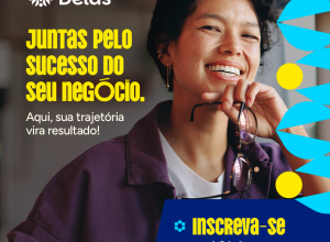Sebrae Delas 2026 abre inscri&ccedil;&otilde;es para fortalecer neg&oacute;cios comandados por mulheres